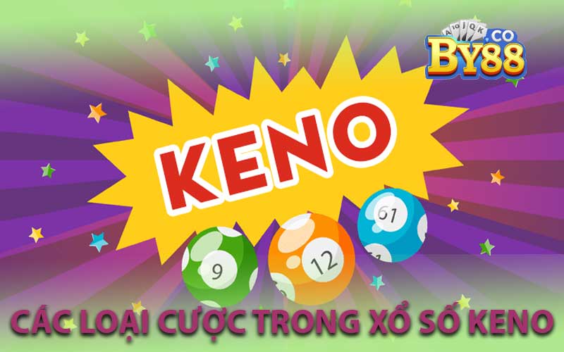 Các Loại Cược Trong Xổ Số Keno Tại By88