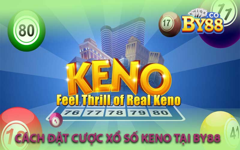 Cách Đặt Cược Xổ Số Keno Tại By88